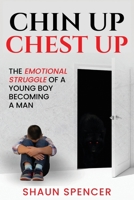 Chin Up Chest Up: The emotional struggle of a young boy becoming a man B0BQTFDRQM Book Cover