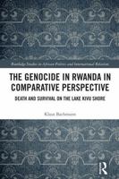 The Genocide in Rwanda in Comparative Perspective: Death and Survival on the Lake Kivu Shore (Routledge Studies in African Politics and International Relations) 1032863277 Book Cover