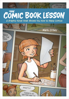 The Comic Book Lesson: A Graphic Novel That Shows You How to Make Comics 1984858432 Book Cover