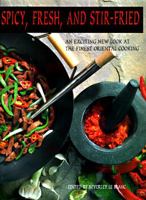 Spicy, Fresh, and Stir-Fried: An Exciting New Look at the Finest Oriental Cooking 0785805575 Book Cover