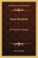 Saint Elizabeth: Her Brother's Keeper 1432568272 Book Cover