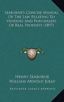 Seaborne's Concise Manual of the Law Relating to Vendors and Purchasers of Real Property 1240141963 Book Cover
