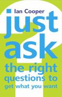 Just Ask the Right Questions to Get What You Want 0273712780 Book Cover