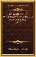 Die Grundlehren Der Psychologie Vom Standpunkte Des Voluntarismus (1904) 1166746402 Book Cover