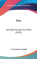 Pets: And How To Care For Them 1166312380 Book Cover