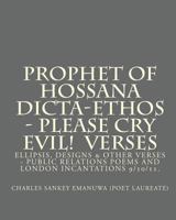 Prophet of Hossana Dicta-Ethos - Please Cry Evil! Verses: Ellipsis, Designs & Other Verses - Public Relations Poems and London Incatations 9/10/11. 1441483462 Book Cover