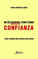 NO SÉ ESCRIBIR, PERO TENGO CONFIANZA: Todos tenemos una historia que contar (AUTOAYUDA & CRECIMIENTO PERSONAL) (Spanish Edition) B0CVLLJNG6 Book Cover
