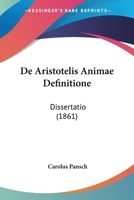 De Aristotelis Animae Definitione: Dissertatio (1861) 1160383685 Book Cover