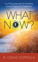 What Now?: A 5-Prong Approach to Handling Cancer Diagnosis & Treatment 0989867285 Book Cover