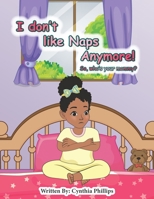 I Don't like Naps Anymore!: So, whose your Mama B0BTGP3TPD Book Cover