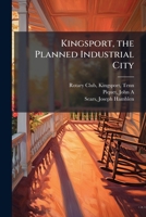 Kingsport, the Planned Industrial City 1379042917 Book Cover