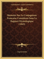 Memoire Sur La Conjugaison Francaise Consideree Sous Le Rapport Etymologique (1845) 1272653366 Book Cover