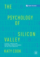 The Psychology of Silicon Valley: Ethical Threats and Emotional Unintelligence in the Tech Industry 3030273636 Book Cover