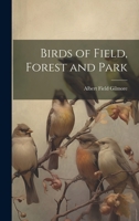 Birds of Field, Forest and Park 1022430939 Book Cover