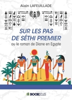 Sur les pas de Séthi premier: ou le roman de Diane en Egypte (French Edition) B07YTCDXXP Book Cover