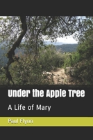 Under the Apple Tree: A Life of Mary 0953917975 Book Cover