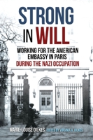 Strong in Will: A First-Hand Account of Working for the American Embassy in Paris During the Occupation 1636243789 Book Cover