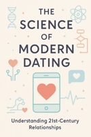 The Science of Modern Dating: Understanding 21st-Century Relationships B0FK4SW2YV Book Cover
