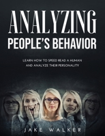 Analyzing People's Behavior: Learn How to Speed Read a Human and Analyze Their Personality 1667135902 Book Cover