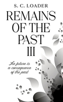 Remains of the past III: The future is a consequence of the past. 3384403177 Book Cover