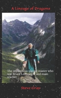 A Lineage of Dragons: A story of a life journey from the mundane to the supra normal. A true story of Masters and Students of the Mystical Life Force Martial Arts and beyond 1978367767 Book Cover