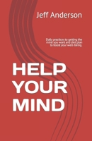 HELP YOUR MIND: Daily practices to getting the mind you want and diet plan to boost your well-being. B0CSX7L57G Book Cover