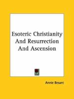Esoteric Christianity and Resurrection and Ascension 1425332749 Book Cover