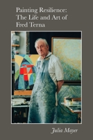Painting Resilience: The Life and Art of Fred Terna 1735876224 Book Cover