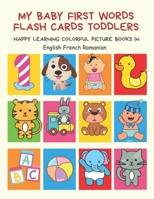 My Baby First Words Flash Cards Toddlers Happy Learning Colorful Picture Books in English French Romanian: Reading sight words flashcards animals, colors, numbers abcs alphabet letters. Baby cards lea B088N3XH16 Book Cover