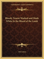 The Bloudy Tenent, Washed, And Made White In The Bloud Of The Lambe . . . . 1275849148 Book Cover