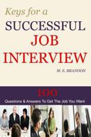 Keys For A Successful Job Interview: 100 Questions & Answers to Get the Job You Want 1494976684 Book Cover