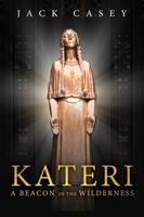 Kateri: A Beacon in the Wilderness 1734366605 Book Cover