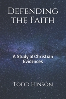 Defending the Faith: A Study of Christian Evidences 1497453305 Book Cover
