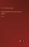 Historia general de las cosas de nueva España: Tomo 1 3368108212 Book Cover