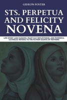 Sts. Perpetua and Felicity Novena: Life Story and Passion, Feast Day Reflections, and Powerful Catholic Novena to the Patron Saints of Mothers B0CVL1R7PG Book Cover