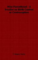 Wise Parenthood - A Treatise on Birth Control or Contraception 1286236142 Book Cover