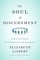 The Soul of Discernment: A Spiritual Practice for Communities and Institutions 0664239676 Book Cover