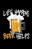 Life Happens Beer Helps: Homebrew Beer Brewing Batch Recording Recipe Logbook for Craft Beer Homebrewers 1696102669 Book Cover