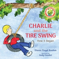 Charlie and the Tire Swing: How it Began 1989833225 Book Cover