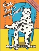 Cat Butt with Bells Adult Coloring Book for Cat Lovers: Funny Cats Adult Coloring Book For Beginners | A Fun Coloring Gift Book for Adults Relaxation ... Relieving B08X6C6V8P Book Cover