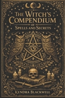 The Witch's Compendium of Spells and Secrets B0FYDC2ZC5 Book Cover