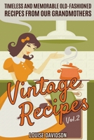 Vintage Recipes Vol. 2: Timeless and Memorable Old-Fashioned Recipes from Our Grandmothers (Lost Recipes Vintage Cookbooks) 1701353857 Book Cover