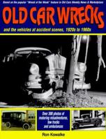 Old Car Wrecks: And the Vehicles at Accident Scenes, 1920s to 1960s 0873415108 Book Cover