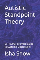Autistic Standpoint Theory: (A Trauma-Informed Guide to Systemic Oppression) (SpiroLateral.org Trauma-Informed Systems Series) B0GCF2LCMP Book Cover