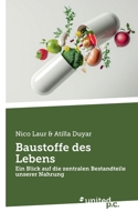 Baustoffe des Lebens: Ein Blick auf die zentralen Bestandteile unserer Nahrung (German Edition) 3710333830 Book Cover