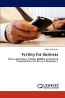 Texting for Business: SMS as Ubiquitous, Portable, Stateful, and Secured Transport Bearer for Business Applications 3846537098 Book Cover