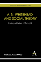 A. N. Whitehead and Social Theory: Tracing a Culture of Thought 1783080698 Book Cover