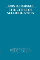 The Cities of Seleukid Syria 0198146949 Book Cover