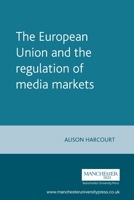 The European Union and the Regulation of Media Markets 071906645X Book Cover