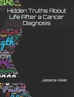 Hidden Truths About Life After a Cancer Diagnosis B0GJ7J7QBK Book Cover